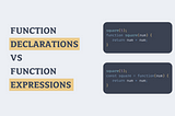 Function Declarations vs Function Expressions — Summed Up