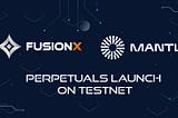 Announcing FusionX Perpetuals on Incentivized Mantle Testnet