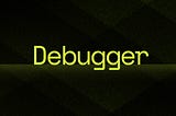 “Debugger” in text