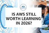 Is AWS Still Worth Learning in 2026?