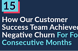 How Our Customer Success Team Achieved Negative Churn For Four Consecutive Months