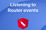💉 Shot #4: How to listen Angular Router events