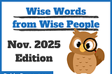 An owl holds a magnifying class next to the title “Wise Words from Wise People”