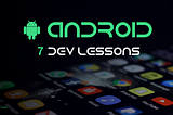 7 Lessons I Learned in Two Years of Android Development