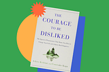 Book jacket cover for The Courage to Be Disliked by Ichiro Kishimi and Fumitake Koga