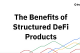 Structured DeFi Products: More than Just a Crypto ETF