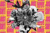 A bouquet of flowers photoshopped against a background of text. The text says “Just Rankin’ Shit” in a repeated pattern.