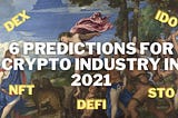 6 Predictions For Crypto Industry In 2021 (without trading)