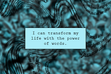 I can transform my life with the power of words