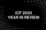 ICF Year in Review — 2023