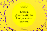 Reward kind, attentive service