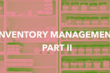 Inventory Management Part II — Staff, Software, and Storage