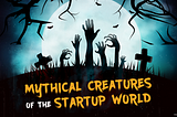 Mythical Creatures of the Startup World