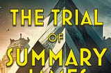 The Trial Of Summary James — Chapter One