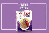 A Grape-Nuts cereal box photoshopped onto a purple background with the text “Object of the Week” and a square frame surrounding the cereal box.