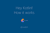 Kotlin, 어떻게 동작하나요