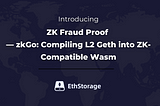 Advancing Towards ZK Fraud Proof — zkGo: Compiling L2 Geth into ZK-Compatible Wasm