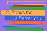 An illustration of a stack of books, with the title “21 Books for a Better You”