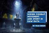 Mixing Combat, Movement, and Story in ‘Raw Data’