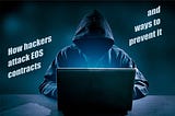 How hackers attack EOS contracts and ways to prevent it
