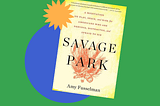 Book jacket cover for Savage Park by Amy Fusselman