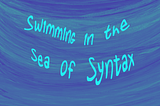 “Swimming in the sea of syntax” over a wave-like background