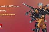 Learning UX from Games — Apex Legends Edition