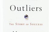 Outlier : The story of Success — Malcom Gladwell (Book Review #1)