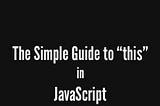 The Simple Guide to “This” in JavaScript