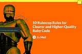 10 Rubocop Rules for Clearer and Higher-Quality Ruby Code