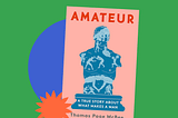 Book jacket for Amateur: A True Story About What Makes a Man by Thomas Page McBee