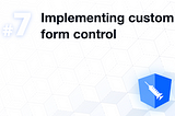 💉 Shot #7: How to implement custom form control in Angular