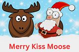 A cartoon moose and white-bearded Santa stand hip-deep in snow. Merry Kiss Moose!