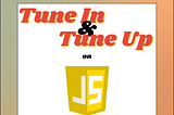 Tune In & Tune Up on Javascript