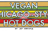 How to Make Vegan Chicago-Style Hot Dogs