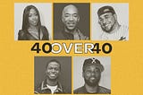 A photo grid of Remy Ma, Datwon Thomas, Rob Markman, and Carl Chery with the title “40 Over 40”.