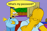 Grandpa Simpson Asking Homer Simpson, “What’s my password? — Facepalm