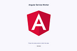 Service Workers & Angular