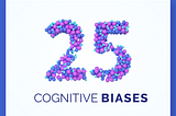 25 Cognitive Biases every UX Designer should know