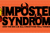 Imposter Syndrome and the Big Lie All Creatives Tell Themselves