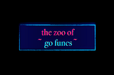 The Zoo of Go Functions