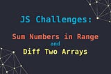 JavaScript: Sum All Numbers in a Range and Diff Two Arrays