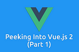 Peeking into Vue.js 2