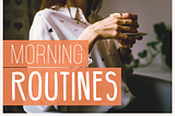 I Tried 7 Different Morning Routines — Here’s What Made Me Happiest