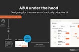 A2UI under the hood: Designing for the new era of radically adaptive UI