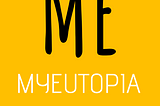 This is ME. This is MyEutopia.