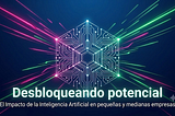 El Impacto de la Inteligencia Artificial en las Pymes