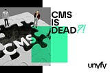 You don’t need a CMS. You need a Platform Builder.
