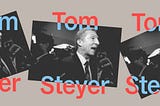 Tom Steyer Is Sick of Talking About His Wealth