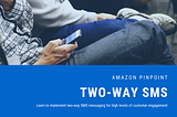 Two-Way SMS with Amazon Pinpoint